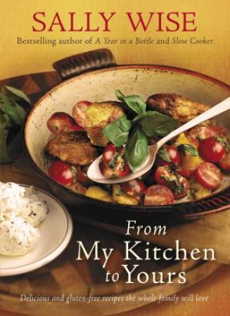 From My Kitchen To Yours: Delicious And Gluten-free Recipes The Whole Family Will Love by Sally Wise