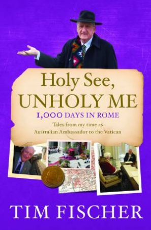 Holy See, Unholy Me! by Tim Fischer