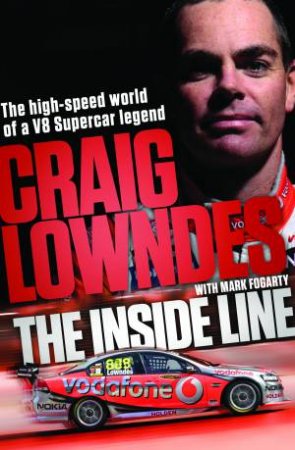 The Inside Line: The High-Speed World of Australia's Favourite Race by Mark Fogarty & Craig Lowndes