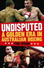 Undisputed A Golden Era in Australian Boxing