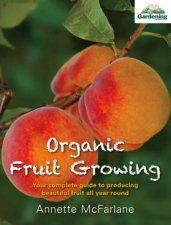 Organic Fruit Growing How to Produce Beautiful Fruit All Year Round