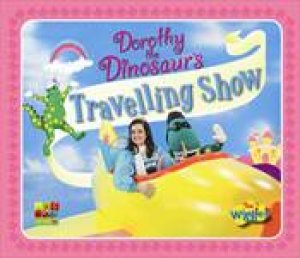 Dorothy the Dinosaur's Travelling Show by The Wiggles 