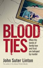 Blood Ties When The Bonds of Family Love and Trust are Betrayed by Murder