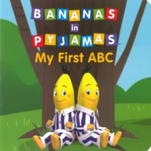 Bananas in Pyjamas : My First ABC by Various