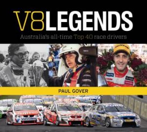 V8 Legends: Australia's All-Time Top 40 Race Drivers by Paul Gover