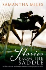 Stories From The Saddle The Trials and Triumphs of Australias Greatest Equestrian Riders