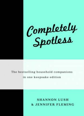 Completely Spotless by Shannon Lush & Jennifer Fleming
