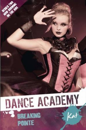 Dance Academy 2 - Kat: Breaking Pointe by Sebastian Scott