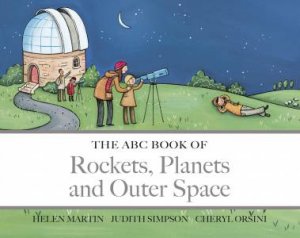 The ABC Book of Rockets, Planets and Outer Space by Helen Martin & Judith Simpson