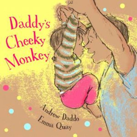 Daddy's Cheeky Monkey by Andrew Daddo