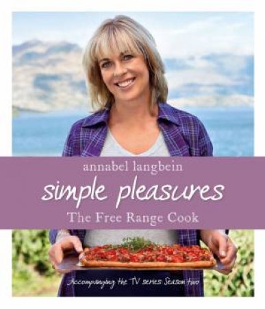 Annabel Langbein: Simple Pleasures by Annabel Langbein