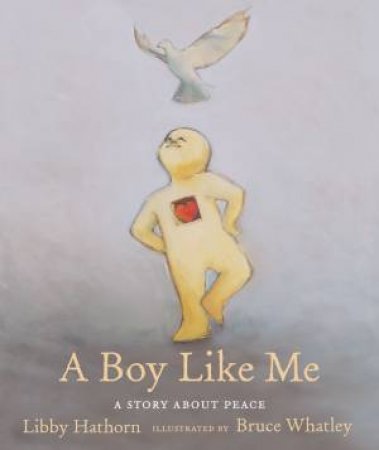 A Boy Like Me by Libby Hathorn & Bruce Whatley