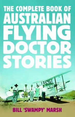 The Complete Australian Flying Doctor Stories by Bill Marsh
