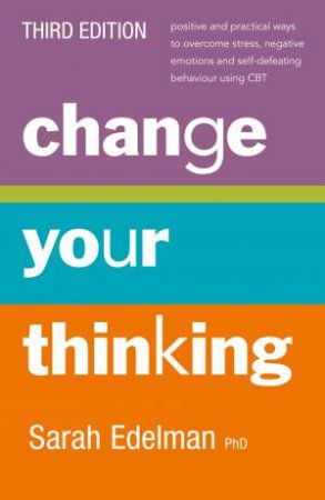 Change Your Thinking (3rd Edition) by Sarah Edelman