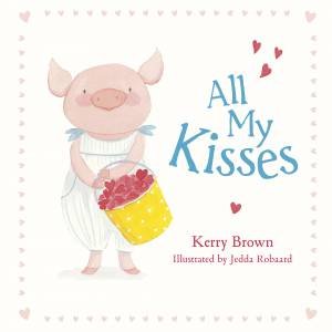 All My Kisses by Kerry Brown & Jedda Robaard
