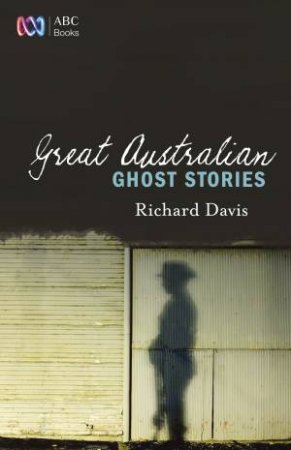 Great Australian Ghost Stories by Richard Davis