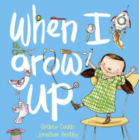 When I Grow Up by Andrew Daddo & Jonathan Bentley