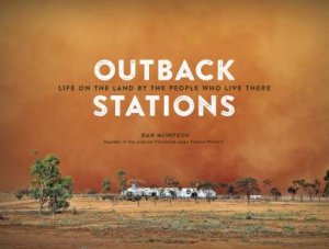 Outback Stations: Life on the Land By the People Who Live There by Daniel McIntosh