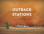 Outback Stations Life on the Land By the People Who Live There