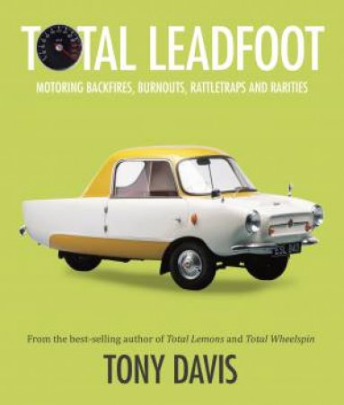 Total Leadfoot: Motoring backfires, burnouts, rattletraps and rarities by Tony Davis