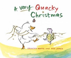 A Very Quacky Christmas by Frances Watts & Ann James