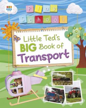 Play School: Little Ted's Big Book of Transport by Various 