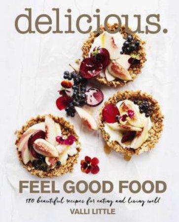 Delicious: Feel Good Food by Valli Little