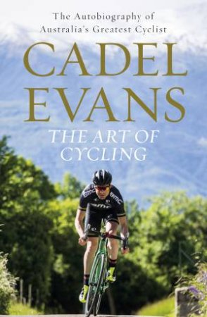 The Art Of Cycling by Cadel Evans