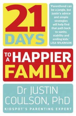 21 Days To A Happier Family by Justin Coulson