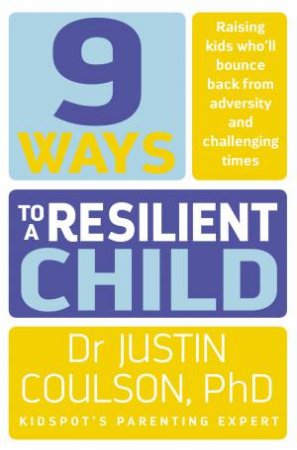 9 Ways To A Resilient Child by Justin Coulson