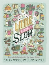The Little Book Of Slow Live Mindfully And Enjoy The Simple Things