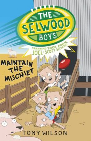 The Selwood Boys: Maintain The Mischief by Tony Wilson & Adam Selwood & Joel Selwood & Scott Selwood & Troy Selwood