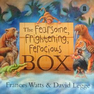 The Fearsome, Frightening, Ferocious Box (Big Book) by Frances Watts & David Legge