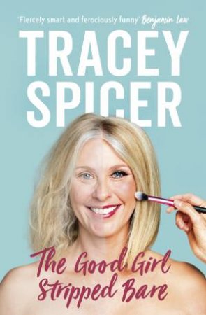 The Good Girl Stripped Bare by Tracey Spicer