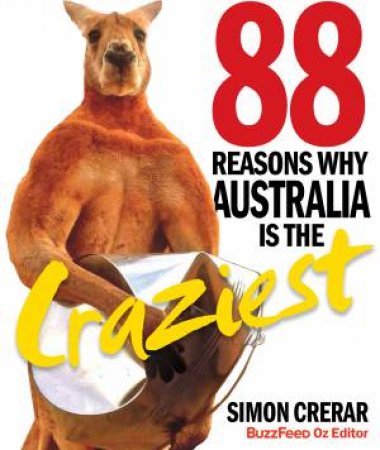 88 Reasons Why Australia Is The Craziest by Simon Crerar