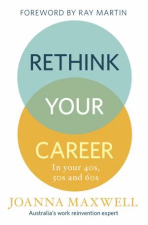 Rethink Your Career: In Your 40s, 50s And 60s by Joanna Maxwell