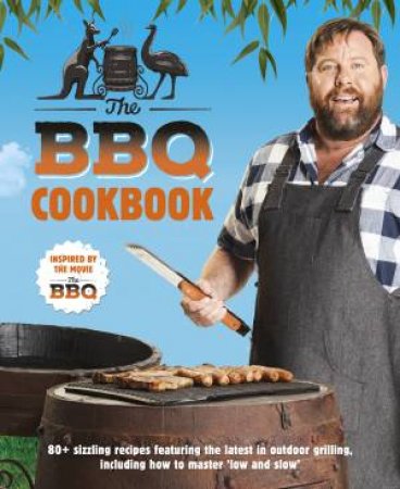 The BBQ Cookbook: 80+ Sizzling Recipes Featuring The Latest In Outdoor Grilling by Various