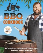 The BBQ Cookbook 80 Sizzling Recipes Featuring The Latest In Outdoor Grilling