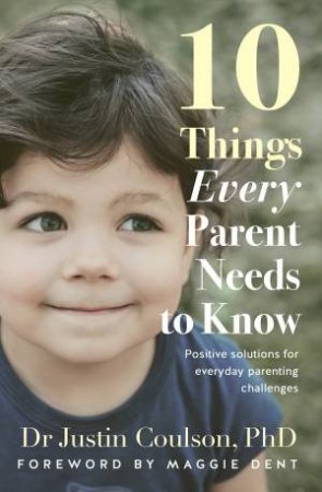 10 Things Every Parent Needs To Know by Justin Coulson