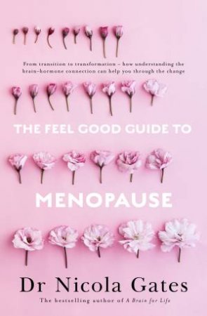 The Feel Good Guide To Menopause by Dr Nicola Gates