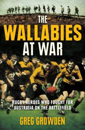The Wallabies At War by Greg Growden