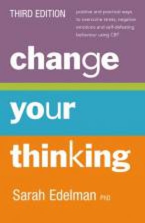 Change Your Thinking (3rd Edition) by Sarah Edelman