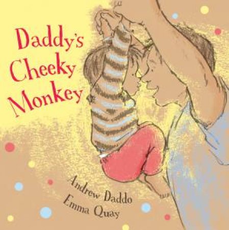 Daddy's Cheeky Monkey by Andrew Daddo & Emma Quay