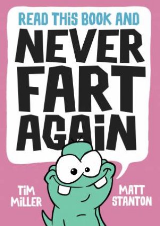 Read This Book And Never Fart Again by Tim Miller & Matt Stanton