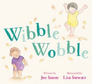 Wibble Wobble by Jen Storer & Lisa Stewart