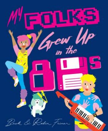 My Folks Grew Up In The '80s by Beck Feiner & Robin Feiner
