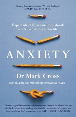 Anxiety: Expert Advice from a Neurotic Shrink Who's Lived with Anxiety All His Life by Dr Mark Cross