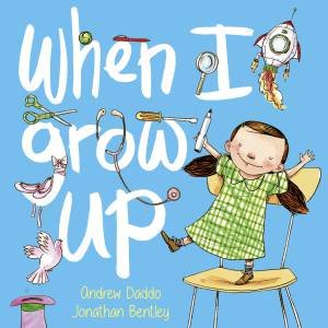 When I Grow Up (Big Book) by Andrew Daddo & Jonathan Bentley