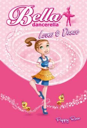 Bella Dancerella Loves to Dance by Poppy Rose & Omar Aranda