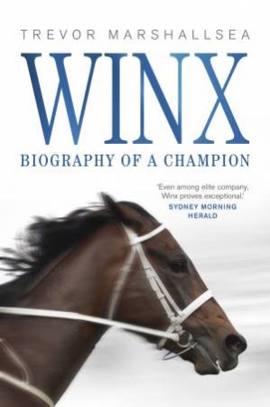 Winx: Biography Of A Champion by Trevor Marshallsea
